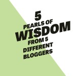 5 Pearls of Wisdom from 5 Different Bloggers - Shared By The Thinking Closet