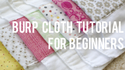 Burp Cloth Tutorial for the Beginner Sewist via The Thinking Closet