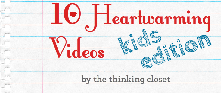 10 Heartwarming Videos - Kids Edition - by The Thinking Closet