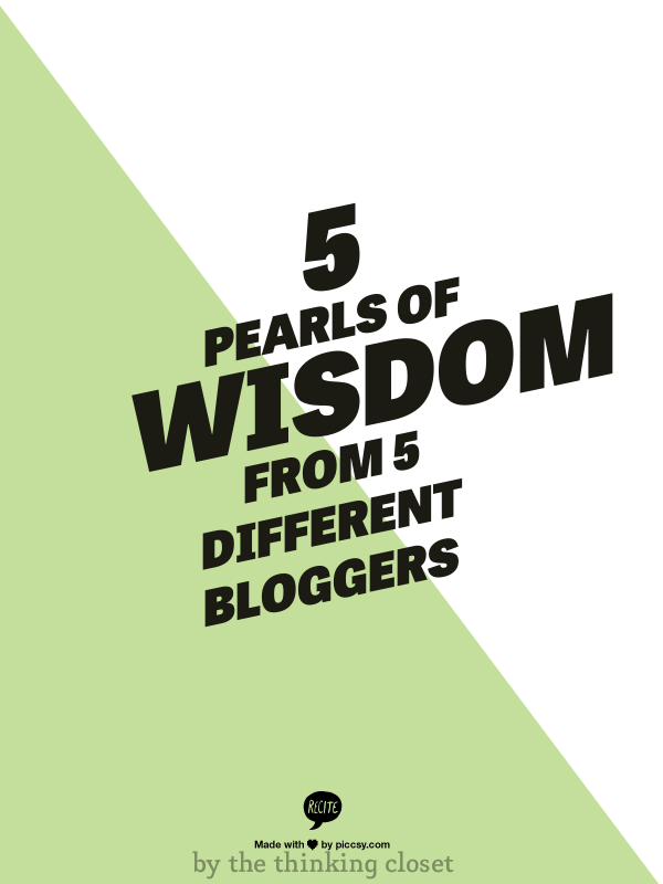 5 Pearls of Wisdom from 5 Different Bloggers - Shared By The Thinking Closet