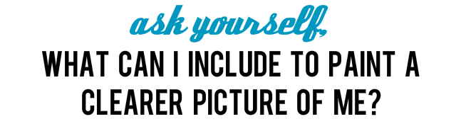 What can I include to paint a clearer picture of me?