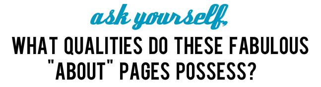 What qualities do these fabulous "about" pages possess?