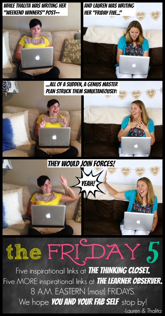 Join us for The Friday Five with Thalita & Lauren | 8 a.m. Eastern {most} Fridays on the blogs! Join us for The Friday Five with Thalita & Lauren | 8 a.m. Eastern {most} Fridays on the blogs!