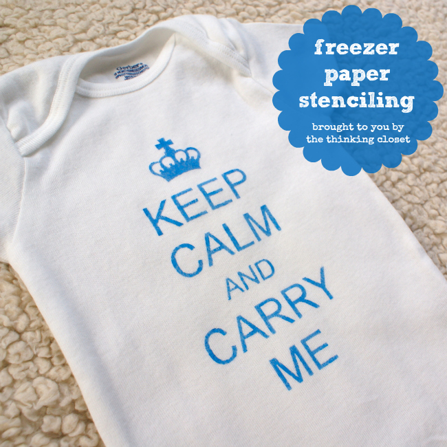 "Keep Calm" onesie using freezer paper stenciling and fabric paint!  Tutorial by The Thinking Closet.