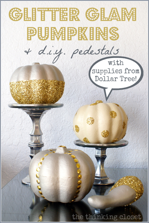 Glitter Glam Pumpkins & D.I.Y. Pedestals {with supplies from Dollar Tree!  Cray-zay!}  via thinkingcloset.com