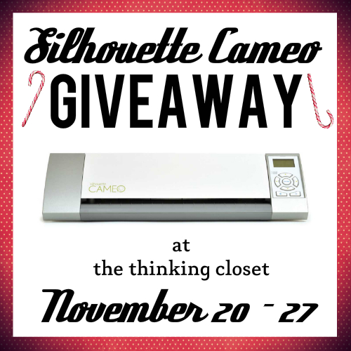 Silhouette Cameo Giveaway at thinkingcloset.com!  November 20 - 27.  For everyone with a Cameo on their wish list this Christmas!