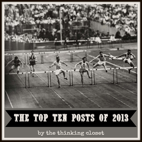 The Top Ten Posts of 2013!  via thinkingcloset.com