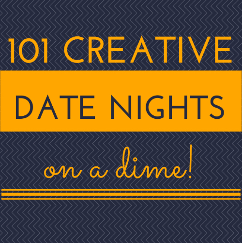 101 Creative Date Nights on a Dime!
