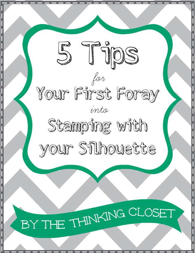 5 Tips for Your First Foray into Stamping with your Silhouette!  {So you can learn from my mistakes.}  via thinkingcloset.com