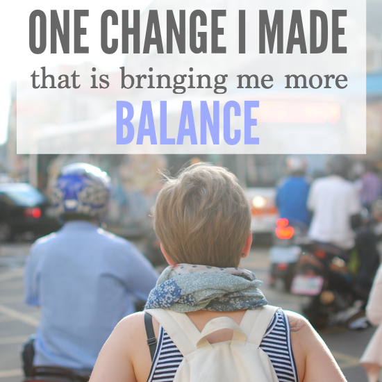 One Change I Made That Is Bringing Me More Balance