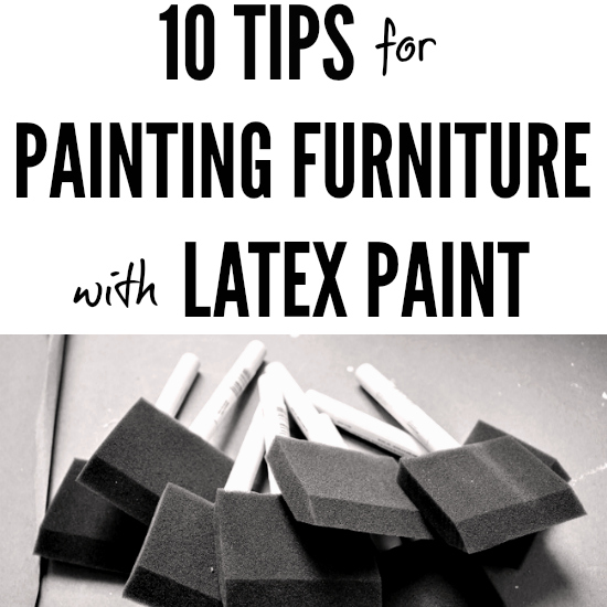 10 Tips for Painting Furniture with Latex Paint. This is a great guide for beginners...with clever tips for all mediums of paint!