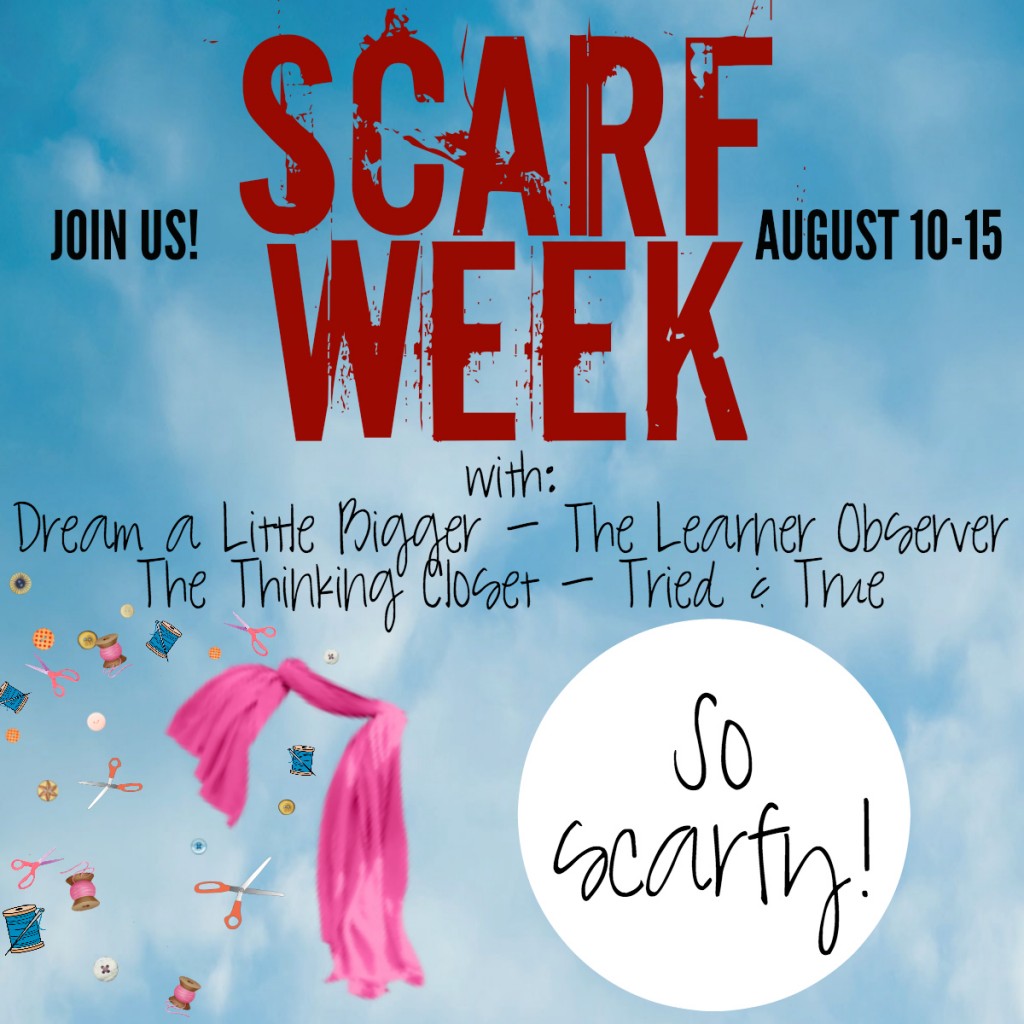 Scarf Week 2014 with Dream a Little Bigger, The Learner Observer, The Thinking Closet, Tried & True.  4 tutorials a day from 4 bloggers for 4 days = 16 inspirational scarves.  "So Scarfy" indeed, Rob Lowe.