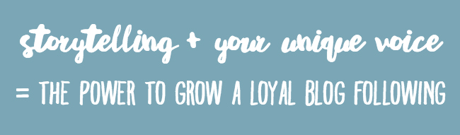 storytelling + your unique voice = the power to grow a loyal blog following storytelling + your unique voice = the power to grow a loyal blog following