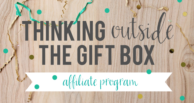 Thinking Outside the Gift Box | Affiliate Program Run-Down and Application